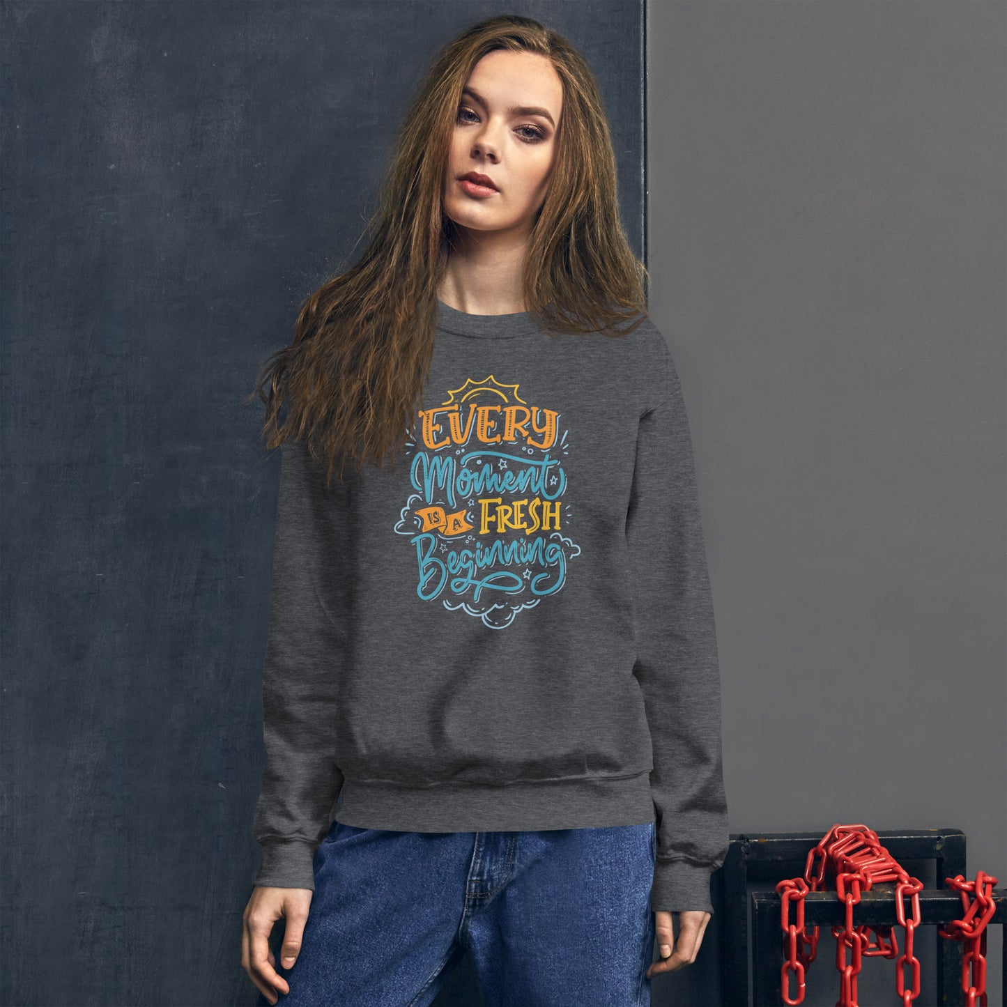 Every moment is a fresh beginning Unisex Sweatshirt Fresh Beginning Sweatshirt