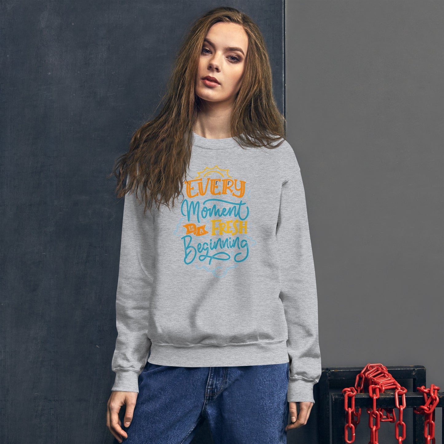 Every moment is a fresh beginning Unisex Sweatshirt Fresh Beginning Sweatshirt