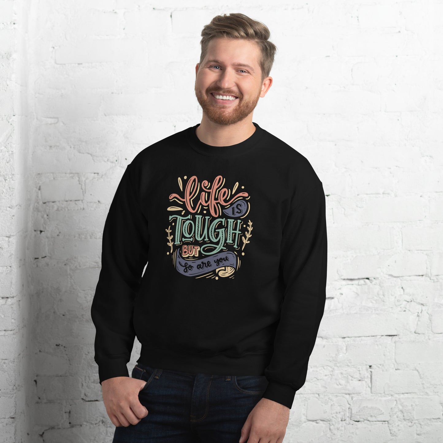 Life is tough but so are you Unisex Sweatshirt Life is Tough Sweatshirt