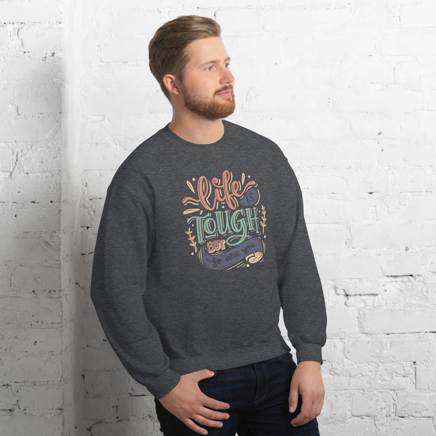 Life is tough but so are you Unisex Sweatshirt Life is Tough Sweatshirt
